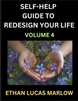 Self-help Guide to Redesign Your Life (Part 4): Learn How to Break Patterns and Build a Life You Love, the Art of Unfolding and Cultivating Growth in B0FG77XM4K Book Cover