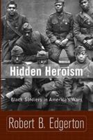 Hidden Heroism: Black Soldiers in America's Wars 081334025X Book Cover