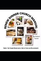 RENEW DINNER CHURCH MANUAL: Super-size Combo Dinner with a Side of Faith and Relationships B0BHFY3FF9 Book Cover