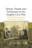 Horses, People and Parliament in the English Civil War: Extracting Resources and Constructing Allegiance 1138109606 Book Cover