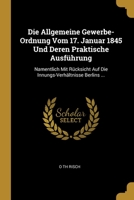 Die Allgemeine Gewerbe-Ordnung Vom 17. Januar 1845 Und Deren Praktische Ausführung: Namentlich Mit Rücksicht Auf Die Innungs-Verhältnisse Berlins ... 0270640096 Book Cover
