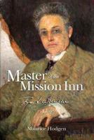 Master of the Mission Inn: : Frank A. Miller, A Life. 0976278510 Book Cover