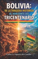 Bolivia: de la tragedia histórica al horizonte del tricentenario (Spanish Edition) B0H34913M4 Book Cover