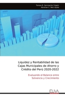 Liquidez y Rentabilidad de las Cajas Municipales de Ahorro y Crédito del Perú 2020-2022: Evaluando el Balance entre Solvencia y Crecimiento (Spanish Edition) 1636487017 Book Cover