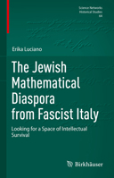 The Jewish Mathematical Diaspora from Fascist Italy: Looking for a Space of Intellectual Survival (Science Networks. Historical Studies, 64) 3031648951 Book Cover