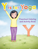Y is for Yoga: Preschool Coloring and Activity Book 0998107034 Book Cover