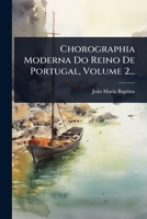 Chorographia Moderna Do Reino De Portugal, Volume 2... (Portuguese Edition) 1024485552 Book Cover