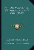 Athens Mauern Im IV Jahrhundert V Chr. (1905) 1160798311 Book Cover
