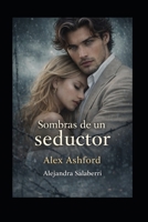 Alex Ashford, Sombras de un seductor: Parte 2 (Destinos Cruzados) (Spanish Edition) B0F944F7R5 Book Cover