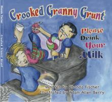 Crooked Granny Grunt: Please Drink Your Milk 0982016328 Book Cover