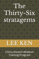 The Thirty-Six stratagems: China Ancient Wisdom Training Program B0CN67Q3LV Book Cover