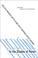 In the Shadow of Perón: Juan Atilio Bramuglia and the Second Line of Argentina’s Populist Movement 0804757925 Book Cover