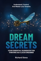 Dream Secrets: YOUR ESSENTIAL GUIDEBOOK FOR THRIVING AS A LUCID DREAMER 1735638420 Book Cover