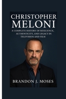 Christopher Meloni: A Complete History of Resilience, Authenticity, and Legacy in Television and Film B0FQ27LKWY Book Cover