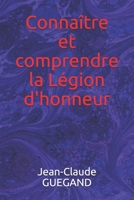 Connaître et comprendre la Légion d'honneur 1791921094 Book Cover