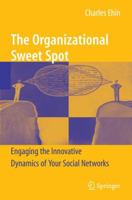 The Organizational Sweet Spot: Engaging the Innovative Dynamics of Your Social Networks 1441931112 Book Cover