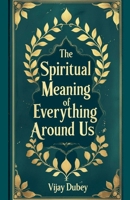The Spiritual Meaning of Everything Around Us B0FMP9TSM3 Book Cover