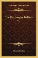 The Roxburghe Ballads V1 1163250473 Book Cover