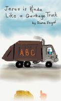 Jesus is Kinda Like a Garbage Truck 1970749571 Book Cover