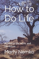 How to Do Life: Advice on life, work, and the future B0BSD38PFV Book Cover