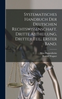Systematisches Handbuch der Deutschen Rechtswissenschaft. Dritte Abtheilung, dritter Teil, erster Band. 1018462228 Book Cover