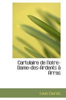 Cartulaire de Notre-Dame-des-Ardents à Arras 1296145565 Book Cover