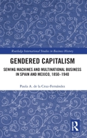 Gendered Capitalism: Sewing Machines and Multinational Business in Spain and Mexico, 1850-1940 0367770431 Book Cover