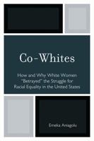 Co-Whites: How and Why White Women 'Betrayed' the Struggle for Racial Equality in the United States 0761853413 Book Cover