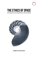 The Ethics of Space: Homelessness and Squatting in Urban England 1912808285 Book Cover