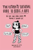 The Ultimate Survival Guide to Being a Girl: On Love, Body Image, School, and Making It Through Life 0762490438 Book Cover