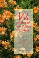 Wild Plants of the Pueblo Province: Exploring Ancient and Enduring Uses 0890132720 Book Cover