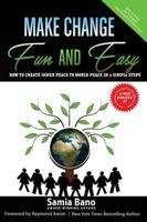 Make Change Fun and Easy: How to Create Inner Peace to World Peace In 3 Simple Steps 147871235X Book Cover
