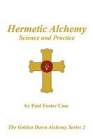 Hermetic Alchemy: Science and Practice (The Golden Dawn Alchemy Series 2) 0982352115 Book Cover