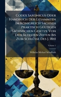 Codex Saxonicus Oder Handbuch Der Gesammten Im Königreich Sachsen Praktisch GÃ1/4ltigen Sächsischen Gesetze Von Den Ãltesten Zeiten Bis Zum Schl 1024407446 Book Cover
