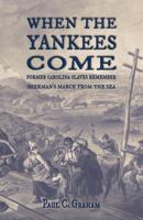 When the Yankees Come: Former Carolina Slaves Remember Sherman’s March FROM the Sea 1947660438 Book Cover