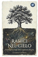 Radici Nel Cielo: L'intelligenza degli alberi applicata alla vita (Italian Edition) B0GX1S97GF Book Cover