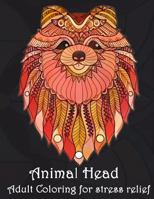 Animal Head Adult Coloring for stress relief: Animal Mandala Designs and Stress Relieving Patterns for Anger Release, Adult Relaxation, and Zen (Mandala Animals) 1979029318 Book Cover