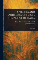 Speeches and Addresses of H. R. H. the Prince of Wales 1023217031 Book Cover