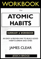 WORKBOOK For Atomic Habits: An Easy & Proven Way to Build Good Habits & Break Bad Ones null Book Cover