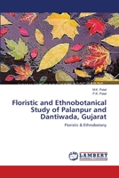 Floristic and Ethnobotanical Study of Palanpur and Dantiwada, Gujarat: Floristic & Ethnobotany 3659125539 Book Cover