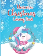 Unicorn Christmas Coloring Book: A Magical Unicorn Christmas Holiday Coloring Book for Kids A Cute Coloring Book with lots of Fun, Easy, and Relaxing ... Color it with smile best party gift for kids B08NRZ91KN Book Cover