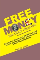 Free Money for Crazy preneurs: The Secrets to winning up to $10,000 Grant Fund to boost your Business or for Business startup without Consulting Anyone, B08NF1PT38 Book Cover