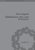 Sex in Japan's Globalization, 1870-1930: Prostitutes, Emigration and Nation-Building 1138661643 Book Cover