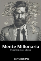 Mente Millonaria, un cambio desde adentro (Spanish Edition) B0CQLC3FTY Book Cover