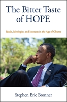 The Bitter Taste of Hope: Ideals, Ideologies, and Interests in the Age of Obama 1438465483 Book Cover