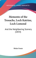 Memento Of The Trosachs, Loch Katrine, Loch Lomond: And The Neighboring Scenery 1166924769 Book Cover