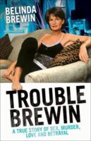 Trouble Brewin: A True Story of Sex, Murder, Love and Betrayel 184358168X Book Cover