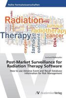 Post-Market Surveillance for Radiation Therapy Software: How to use Adverse Event and Recall Database Information for Risk Management 3639626567 Book Cover