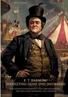 P. T. Barnum: Marketing-Genie und Showman: Vom Kuriositätenkabinett zum Zirkusgiganten - Der Weg eines Showman zur Legende (German Edition) 3384391500 Book Cover