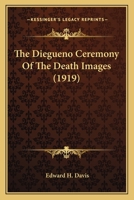 The Diegueno Ceremony Of The Death Images (1919) 0548683603 Book Cover